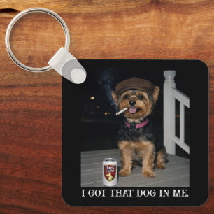 I Got That Dog In Me, Funny Yorkie Personality Keychain