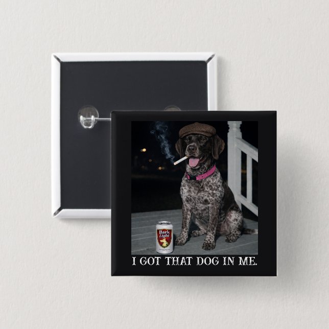 I Got That Dog In Me, German Shorthaired Pointer  Button (Front & Back)