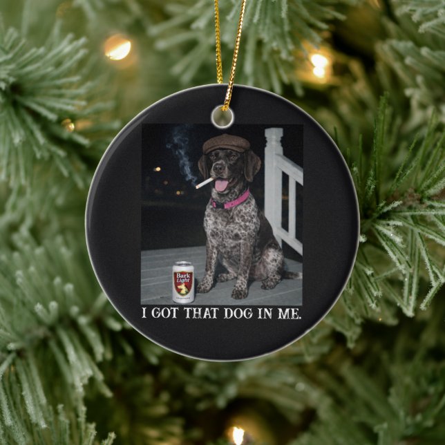I Got That Dog In Me, German Shorthaired Pointer  Ceramic Ornament (Tree)