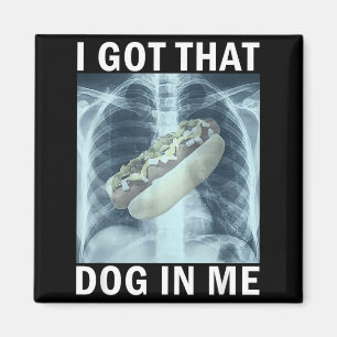 I Got That Dog In Me Hot Dog X-ray Meme  Magnet
