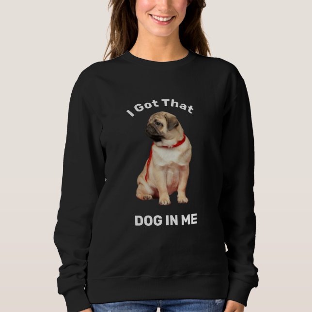 I Got That Dog In Me  Sweatshirt (Front)