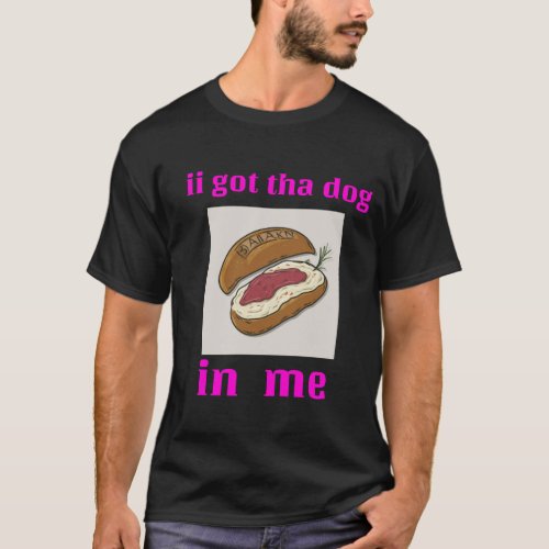I Got That Dog In Me Sweatshirt Keep 150 Dank Meme T_Shirt