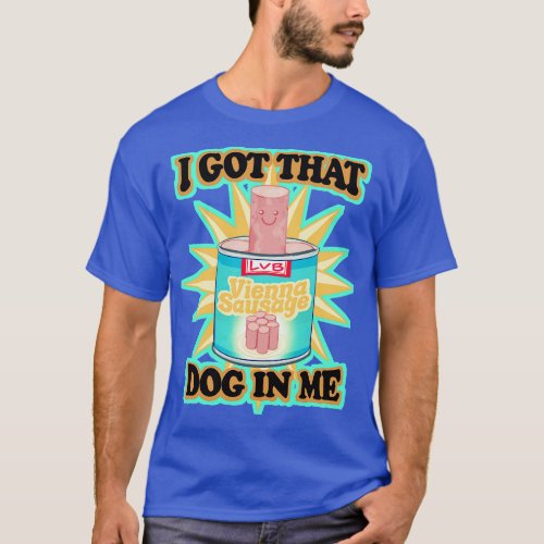 I Got That Dog In Me T_Shirt