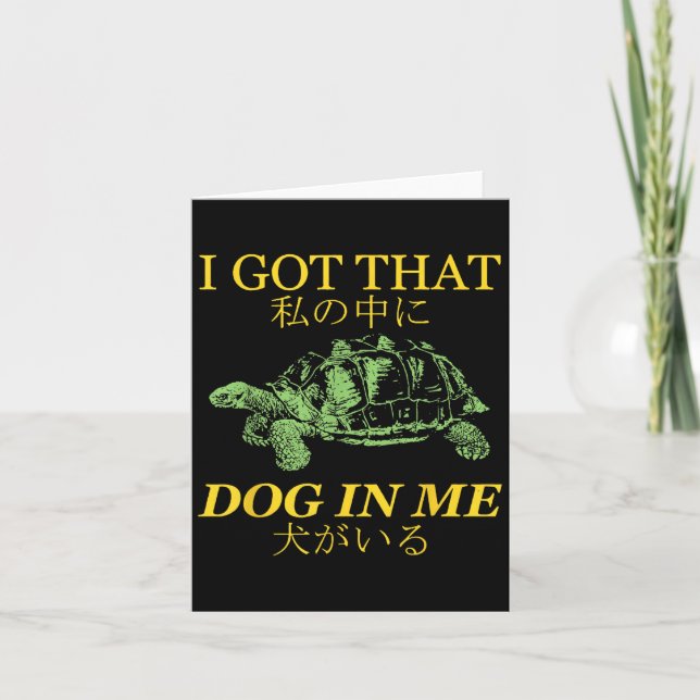 I Got That Dog In Me Turtle Japanese  Card (Front)