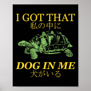 I Got That Dog In Me Turtle Japanese Poster