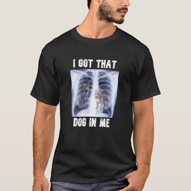 I Got that Dog in Me Xray Meme T-Shirt (Front)