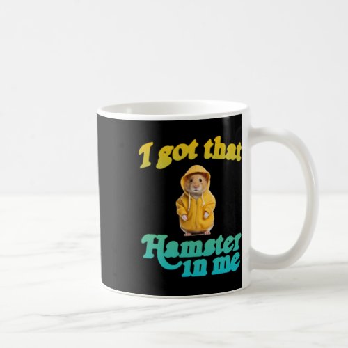 I Got That Hamster In Me 1  Coffee Mug