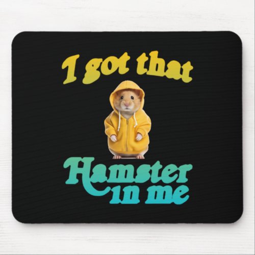 I Got That Hamster In Me 1  Mouse Pad