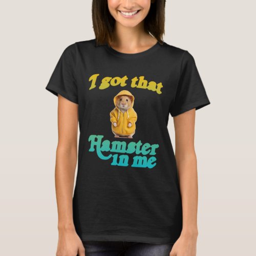 I Got That Hamster In Me 1  T_Shirt