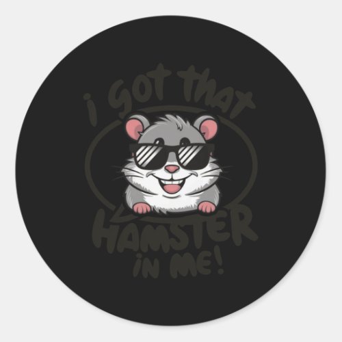 I Got That Hamster In Me  Classic Round Sticker