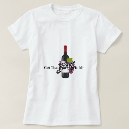 I Got That Josh In Me Wine T_Shirt