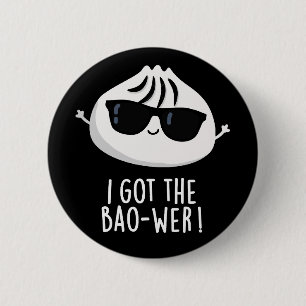 I Got The Bao-wer Funny Dimsum Pun Dark BG Button