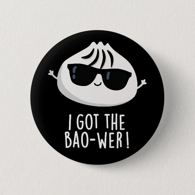 I Got The Bao-wer Funny Dimsum Pun Dark BG Button (Front)