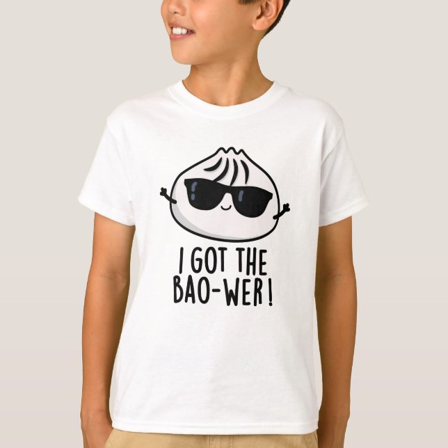 I Got The Bao-wer Funny Dimsum Pun  T-Shirt (Front)