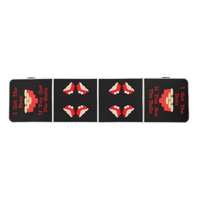 I Got The Beer If You Got The Balls Pong Table (Top)