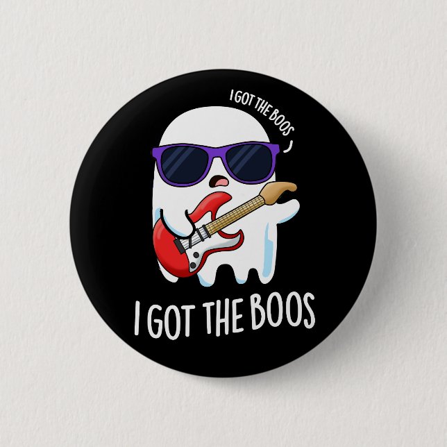 I Got The Boos Funny Music Ghost Pun Dark BG Button (Front)