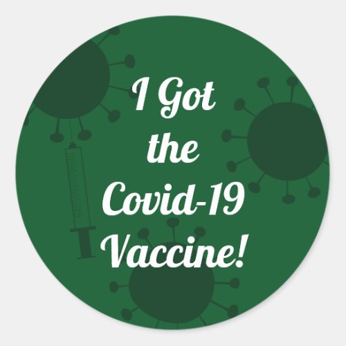 I Got the Covid_19 Vaccine Dark Green Classic Round Sticker