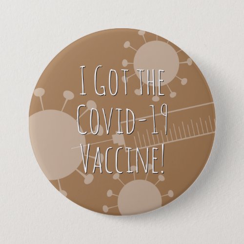 I Got the Covid_19 Vaccine Light Brown Button