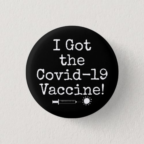 I Got the Covid_19 Vaccine Simple Black Button