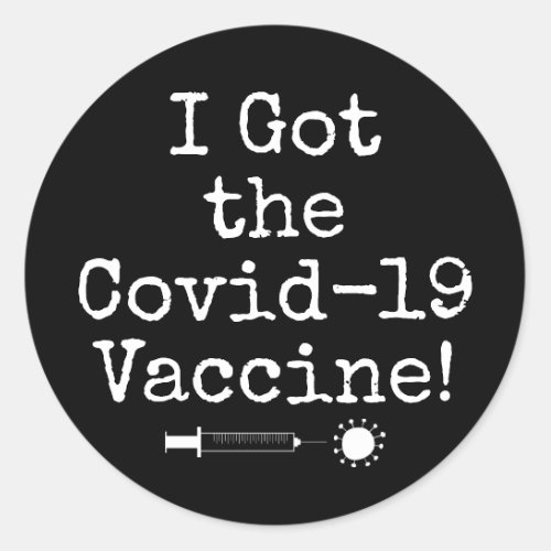 I Got the Covid_19 Vaccine Simple Black Classic Round Sticker