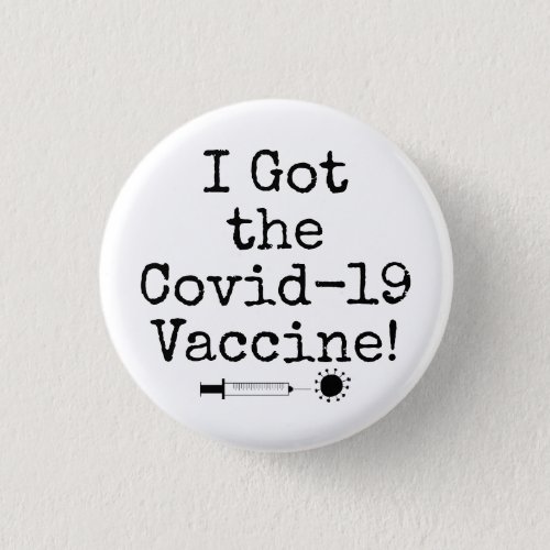 I Got the Covid_19 Vaccine Simple Black on White Button