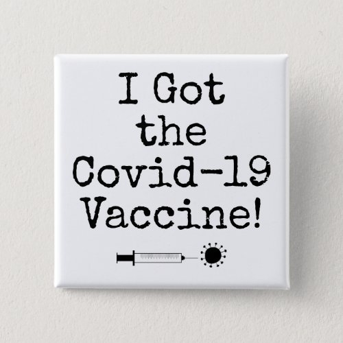 I Got the Covid_19 Vaccine Simple Black on White Button