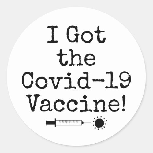 I Got the Covid_19 Vaccine Simple Black on White Classic Round Sticker