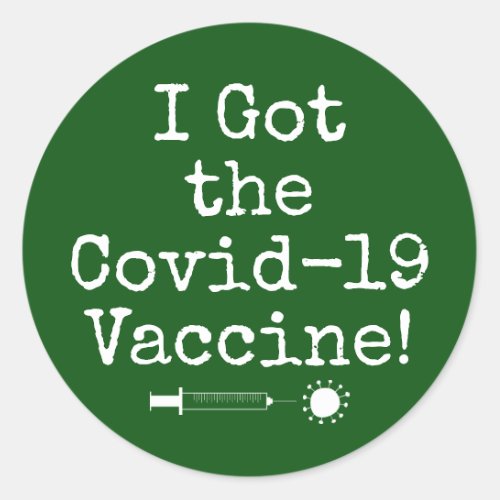 I Got the Covid_19 Vaccine Simple Dark Green Classic Round Sticker