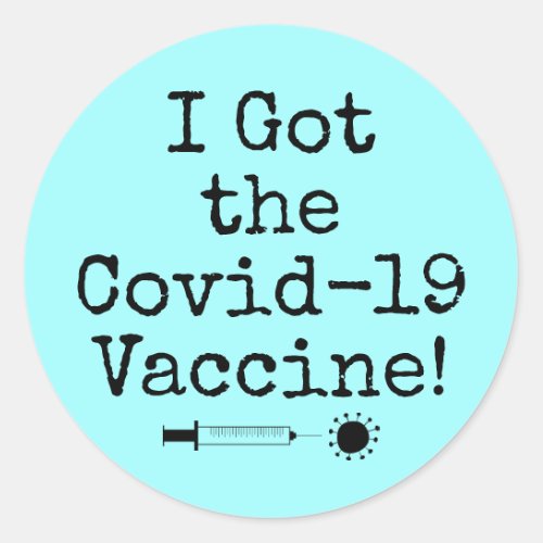 I Got the Covid_19 Vaccine Simple Light Aqua Classic Round Sticker