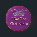 I got the first Bunco Button<br><div class="desc">Bunco players here is a chance for you to get bragging rights for the first Bunco at your next Bunco meeting. This button can be used from meeting to meeting. It makes a great way to show off your accomplishment. It is also a useful way to remember who got the...</div>