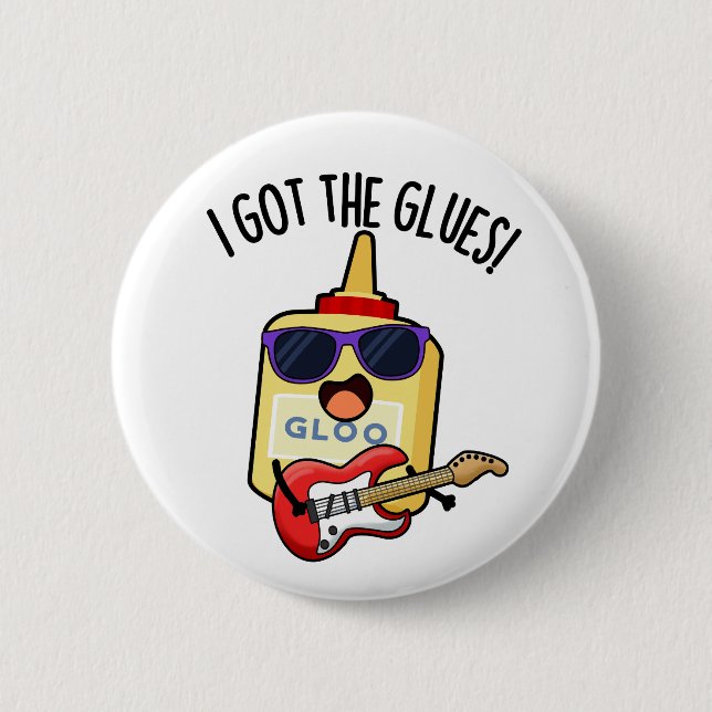 I Got The Glues Funny Blues Pun  Button (Front)