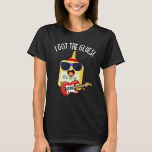 I Got The Glues Funny Blues Pun Dark BG T-Shirt