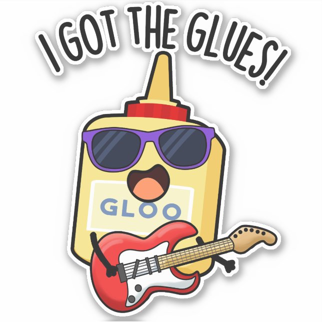 I Got The Glues Funny Blues Pun  Sticker (Front)
