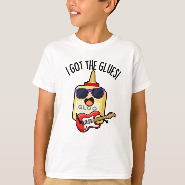 I Got The Glues Funny Blues Pun  T-Shirt (Front)