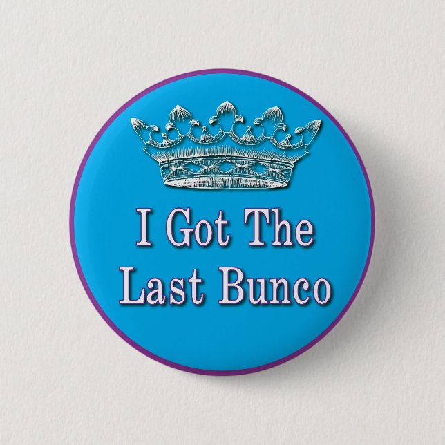 i got the last bunco pinback button (Front)