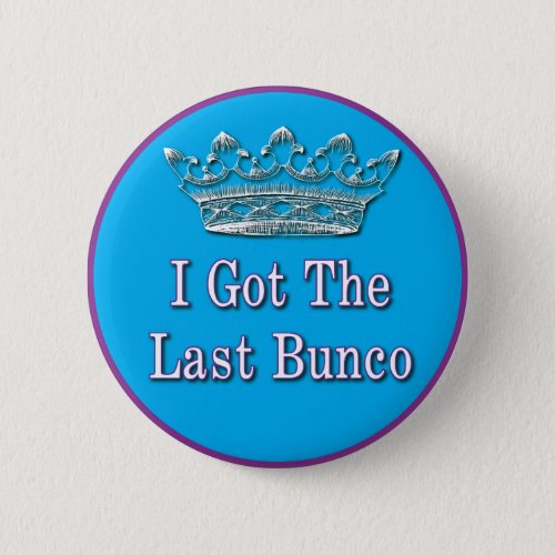 i got the last bunco pinback button