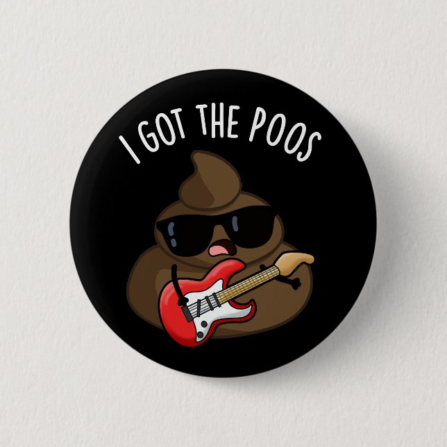 I Got The Poos Funny Poop Blues Pun  Button (Front)
