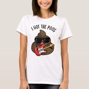 I Got The Poos Funny Poop Blues Pun  T-Shirt