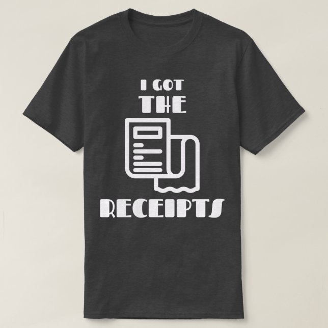 I Got the Receipts T-Shirt (Design Front)