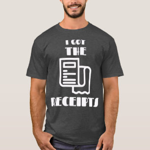 I Got the Receipts T-Shirt