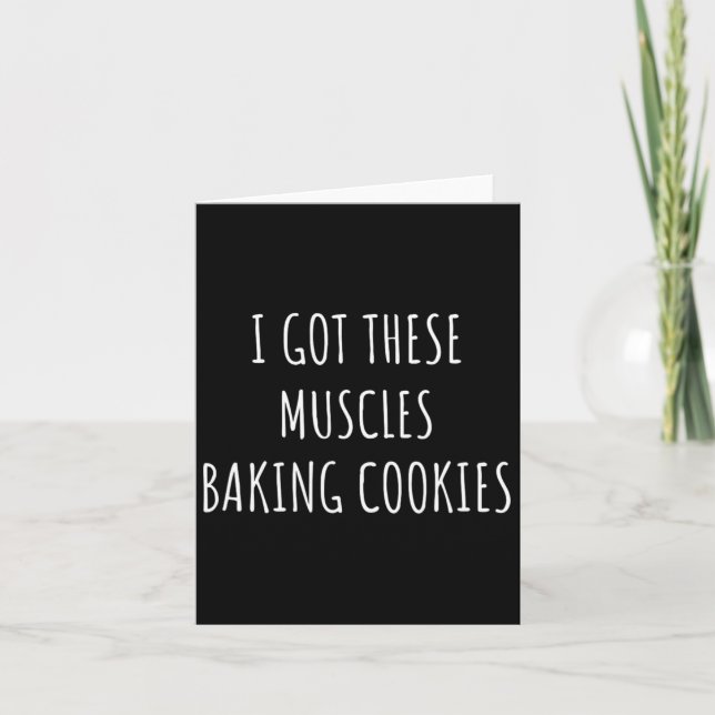 I Got These Muscles Baking Cookies Baker Mom Gym Y Card (Front)