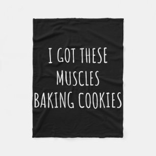 I Got These Muscles Baking Cookies Baker Mom Gym Y Fleece Blanket
