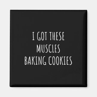 I Got These Muscles Baking Cookies Baker Mom Gym Y Magnet