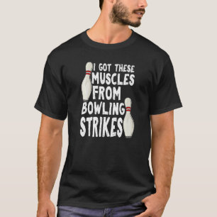 I Got These Muscles From Bowling Strikes Bowling T-Shirt