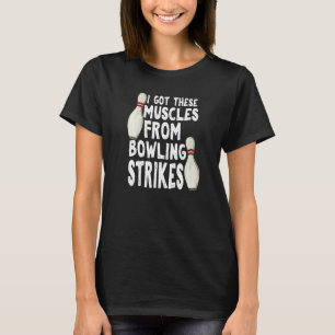I Got These Muscles From Bowling Strikes Bowling T-Shirt