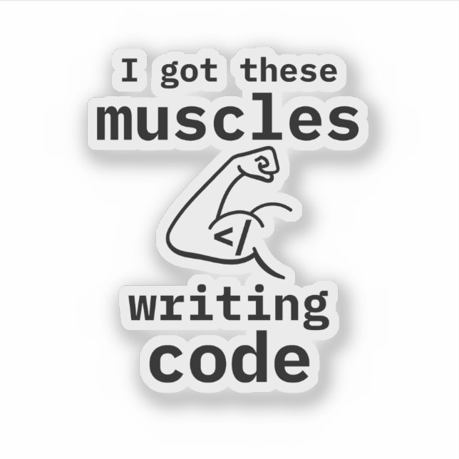 I Got These Muscles Writing Code Funny Coder Sticker (Front)