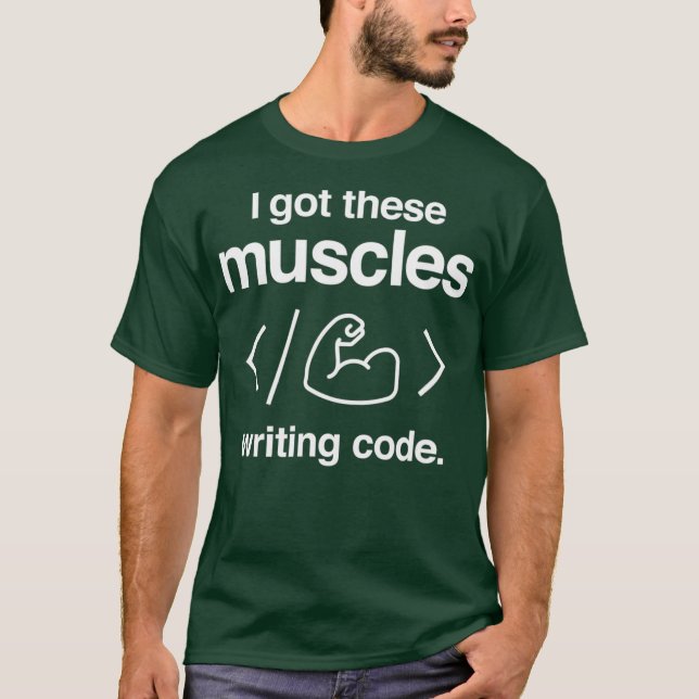 I Got These Muscles Writing Code Funny Computer T-Shirt (Front)