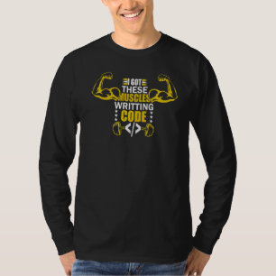 I Got These Muscles Writing Code Programmer Coder T-Shirt