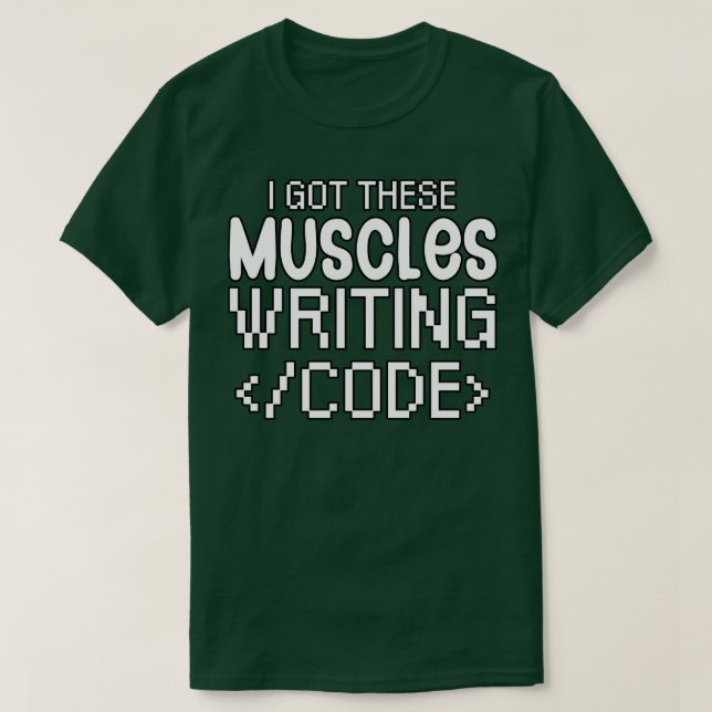 I got these muscles writing code T-Shirt (Design Front)