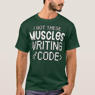 I got these muscles writing code T-Shirt